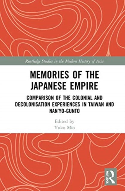 Memories of the Japanese Empire: Comparison of the Colonial and Decolonisation Experiences in Taiwan and Nan'yo-gunto