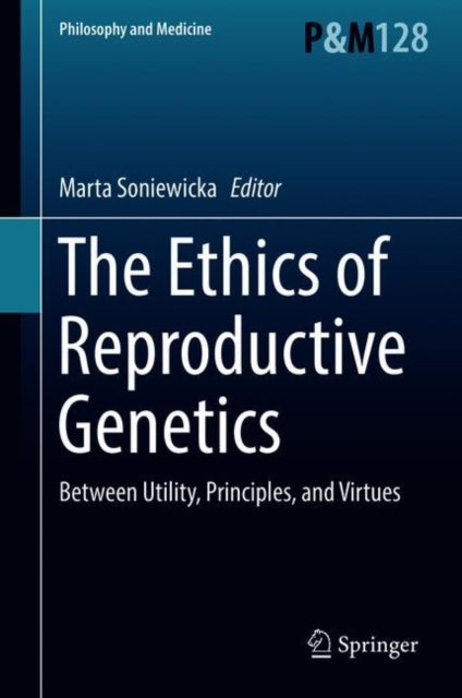 Ethics of Reproductive Genetics: Between Utility, Principles, and Virtues
