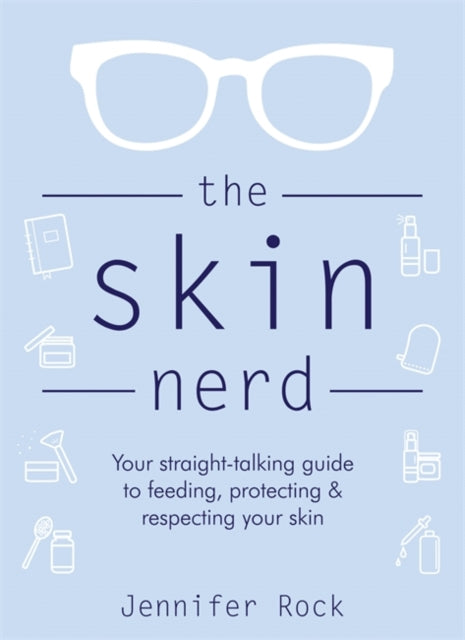 Skin Nerd: Your straight-talking guide to feeding, protecting and respecting your skin