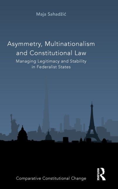 Asymmetry, Multinationalism and Constitutional Law: Managing Legitimacy and Stability in Federalist States