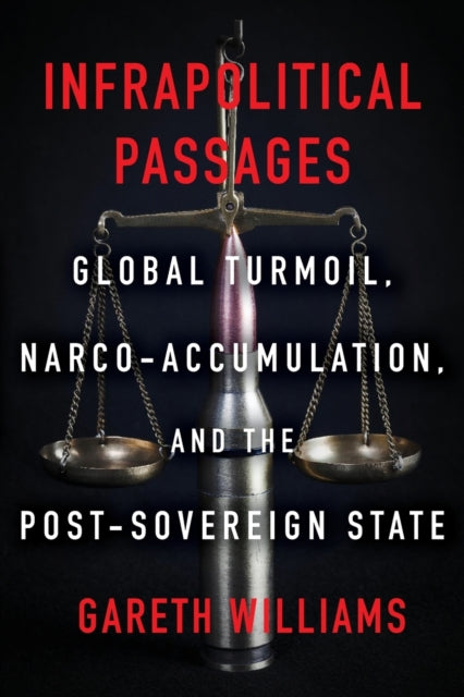 Infrapolitical Passages: Global Turmoil, Narco-Accumulation, and the Post-Sovereign State