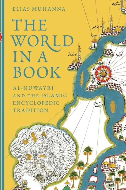 World in a Book: Al-Nuwayri and the Islamic Encyclopedic Tradition