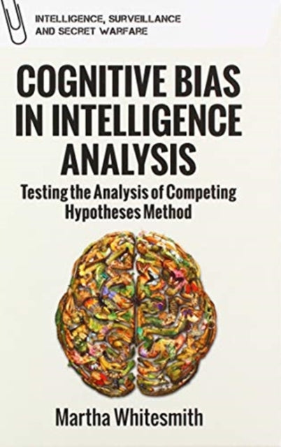 Belief, Bias and Intelligence: Improving Analytical Efforts for National Intelligence