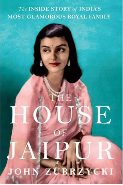 House of Jaipur: The Inside Story of India's Most Glamorous Royal Family