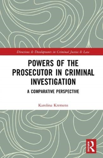 Powers of the Prosecutor in Criminal Investigation: A Comparative Perspective