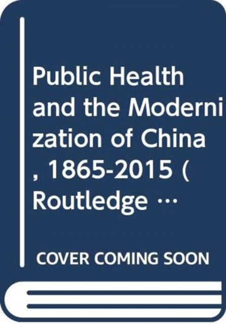 Public Health and the Modernization of China, 1865-2015