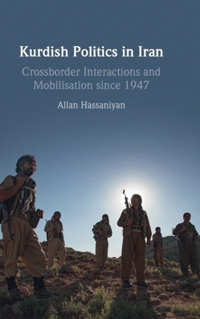 Kurdish Politics in Iran: Crossborder Interactions and Mobilisation since 1947