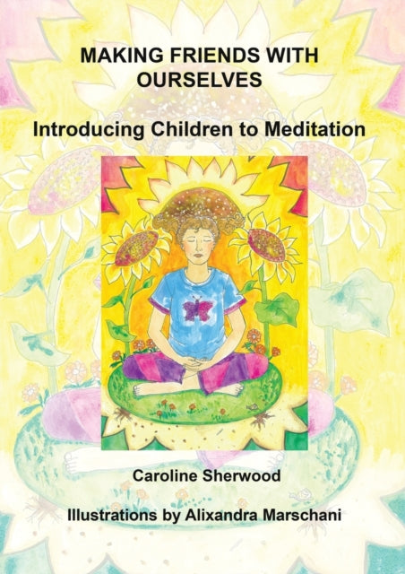 Making Friends with Ourselves: Introducing Children to Meditation A Colouring Workbook