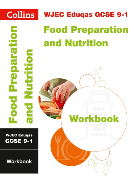 WJEC Eduqas GCSE 9-1 Food Preparation and Nutrition Workbook: Ideal for Home Learning, 2021 Assessments and 2022 Exams