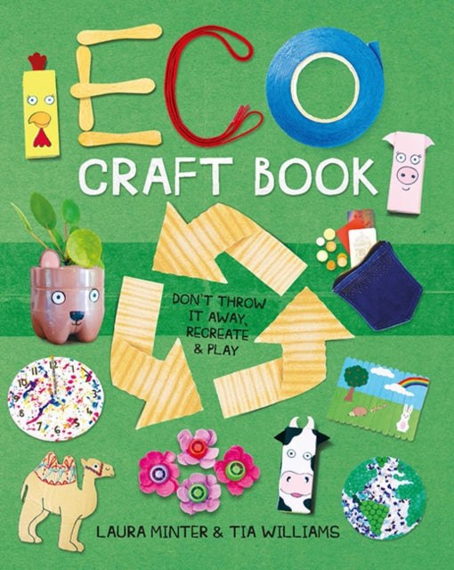 Eco Craft Book: Don't Throw it Away, Recreate & Play