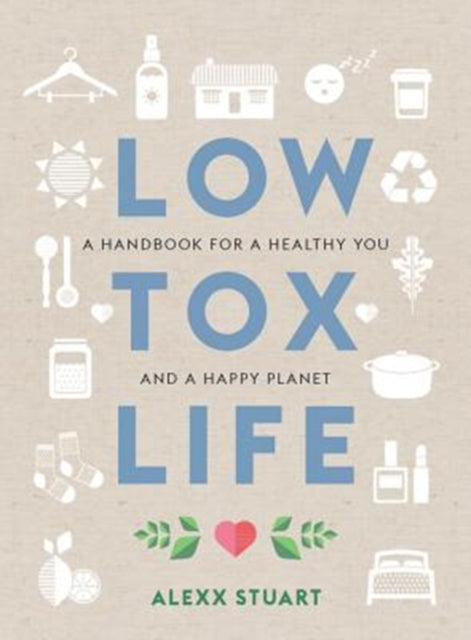 Low Tox Life: A handbook for a healthy you and a happy planet