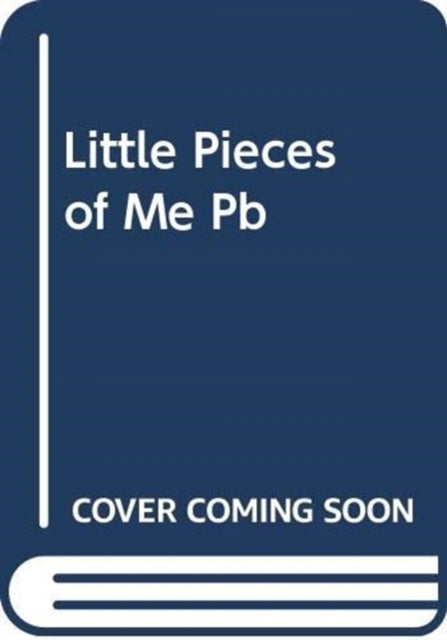 Little Pieces of Me: A Novel