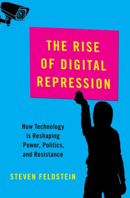 Rise of Digital Repression: How Technology is Reshaping Power, Politics, and Resistance