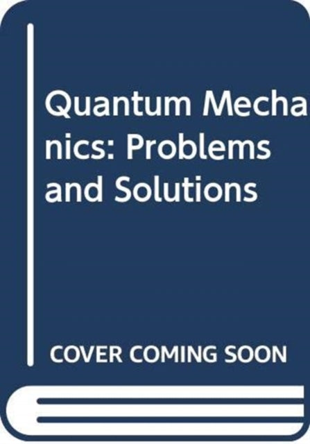 Quantum Mechanics: Problems and Solutions