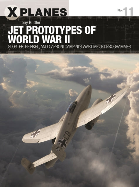 Jet Prototypes of World War II: Gloster, Heinkel, and Caproni Campini's wartime jet programmes