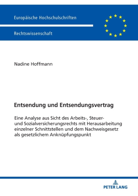 Entsendung und Entsendungsvertrag; Eine Analyse aus Sicht des Arbeits-, Steuer- und Sozialversicherungsrechts mit Herausarbeitung einzelner Schnittstellen und dem Nachweisgesetz als gesetzlichem Anknupfungspunkt