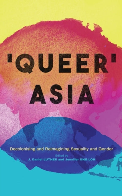 Queer Asia: Decolonising and Reimagining Sexuality and Gender