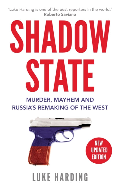 Shadow State: Murder, Mayhem and Russia's Remaking of the West