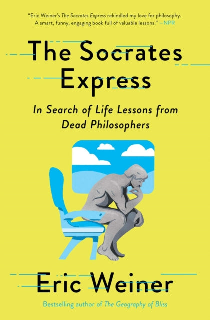 Socrates Express: In Search of Life Lessons from Dead Philosophers