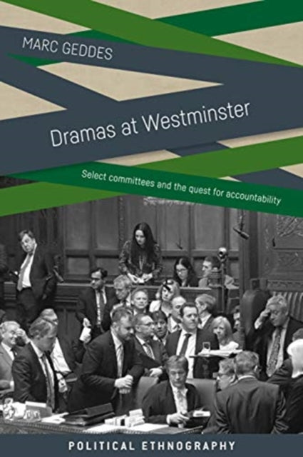 Dramas at Westminster: Select Committees and the Quest for Accountability
