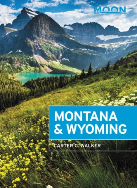 Moon Montana & Wyoming (Fourth Edition): With Yellowstone and Glacier National Parks