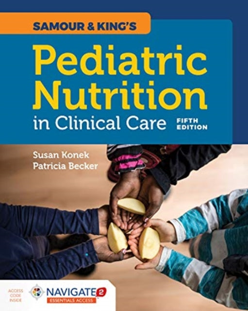 Samour & King's Pediatric Nutrition In Clinical Care