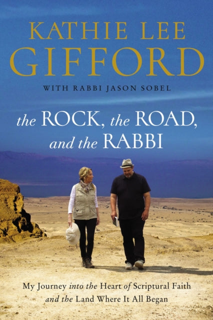 Rock, the Road, and the Rabbi: My Journey into the Heart of Scriptural Faith and the Land Where It All Began