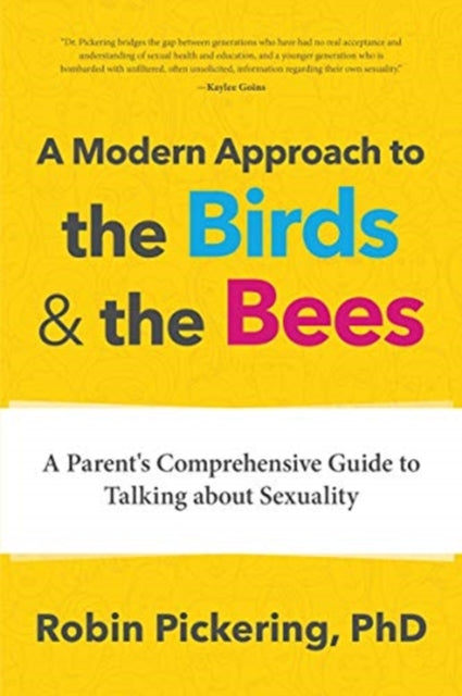 Modern Approach to the Birds and the Bees: A Parent's Comprehensive Guide to Talking about Sexuality