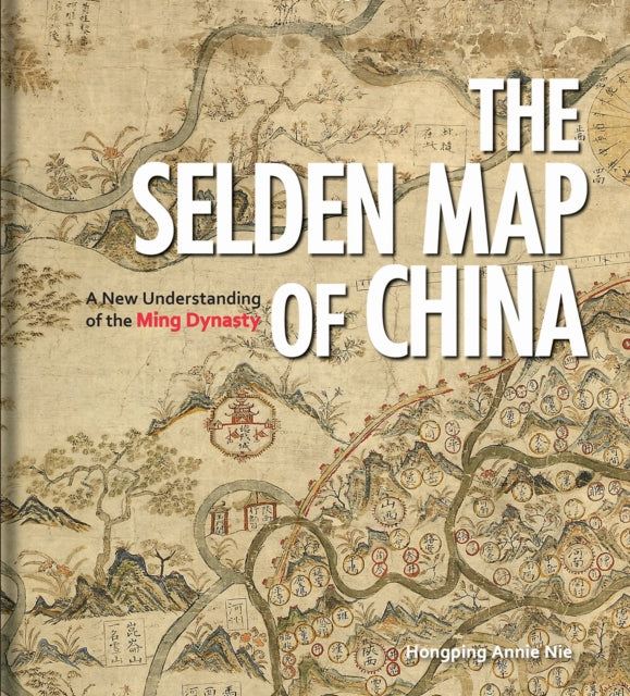 Selden Map of China: A New Understanding of the Ming Dynasty