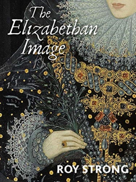 Elizabethan Image: An Introduction to English Portraiture, 1558?1603