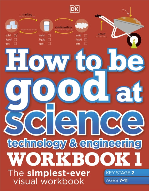 How to be Good at Science, Technology and Engineering Workbook 1, Ages 7-11 (Key Stage 2): The Simplest-Ever Visual Workbook