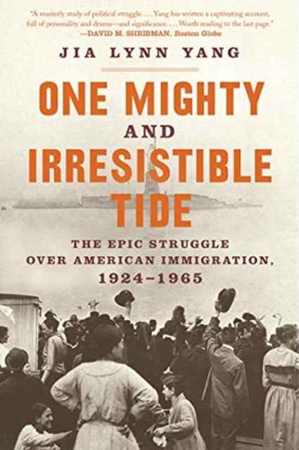 One Mighty and Irresistible Tide: The Epic Struggle Over American Immigration, 1924-1965