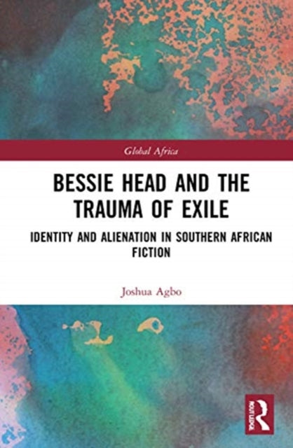 Bessie Head and the Trauma of Exile: Identity and Alienation in Southern African Fiction