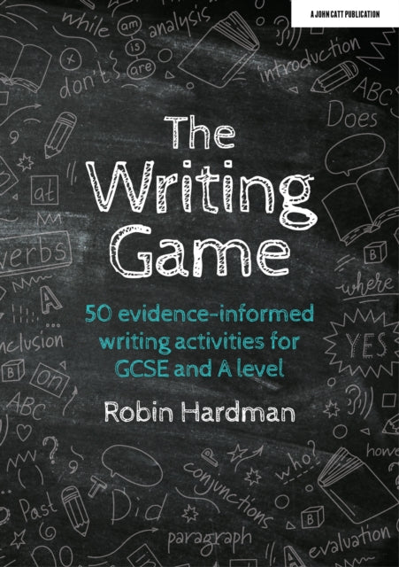 Writing Game: 50 Evidence-Informed Writing Activities for GCSE and A Level