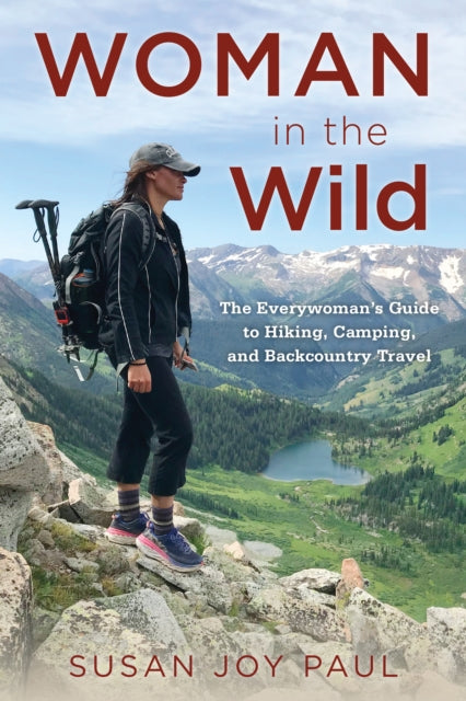 Woman in the Wild: The Everywoman's Guide to Hiking, Camping, and Backcountry Travel