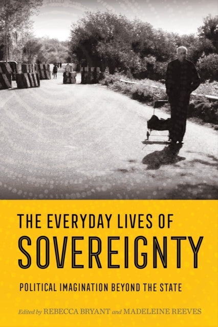 Everyday Lives of Sovereignty: Political Imagination beyond the State