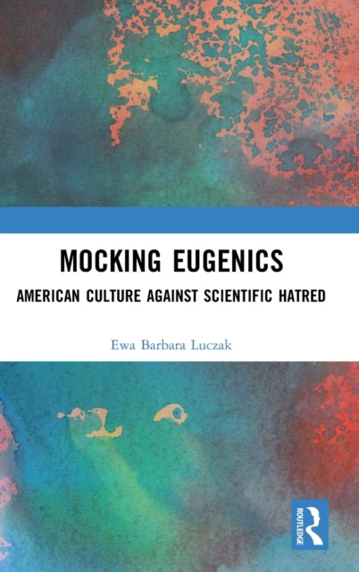 Mocking Eugenics: American Culture against Scientific Hatred