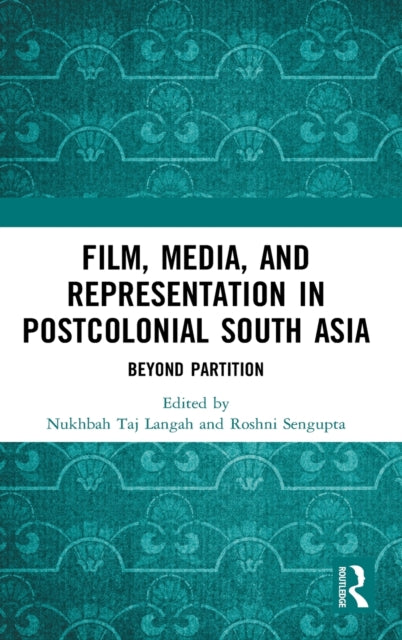 Film, Media and Representation in Postcolonial South Asia: Beyond Partition