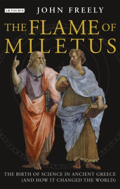 Flame of Miletus: The Birth of Science in Ancient Greece (and How it Changed the World)