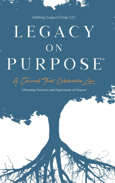 Legacy on Purpose℠: A Journal That Celebrates Life