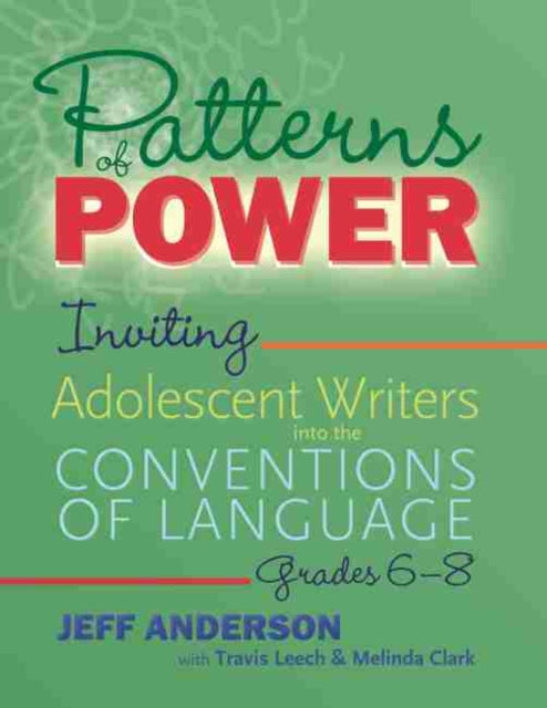Patterns of Power, Grades 6-8: Inviting Adolescent Writers into the Conventions of Language