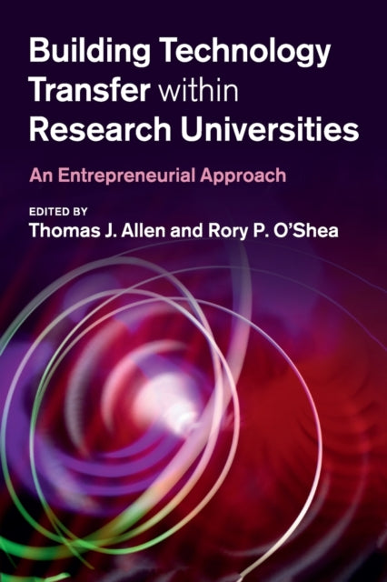 Building Technology Transfer within Research Universities: An Entrepreneurial Approach
