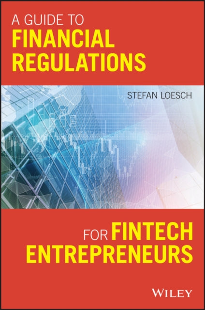 Guide to Financial Regulation for Fintech Entrepreneurs