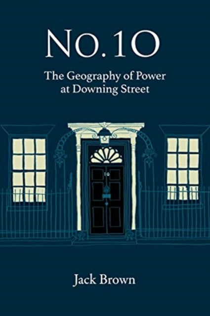 No. 10 - The Geography of Power at Downing Street