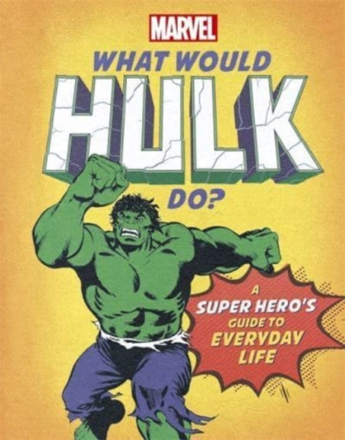 What Would Hulk Do?: A super hero's guide to everyday life