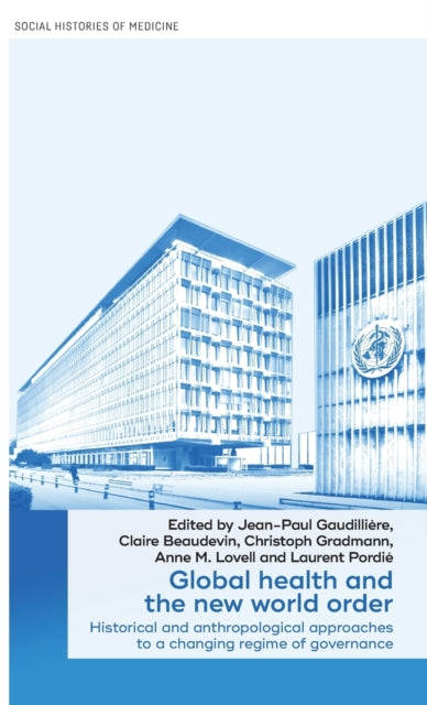 Global Health and the New World Order: Historical and Anthropological Approaches to a Changing Regime of Governance
