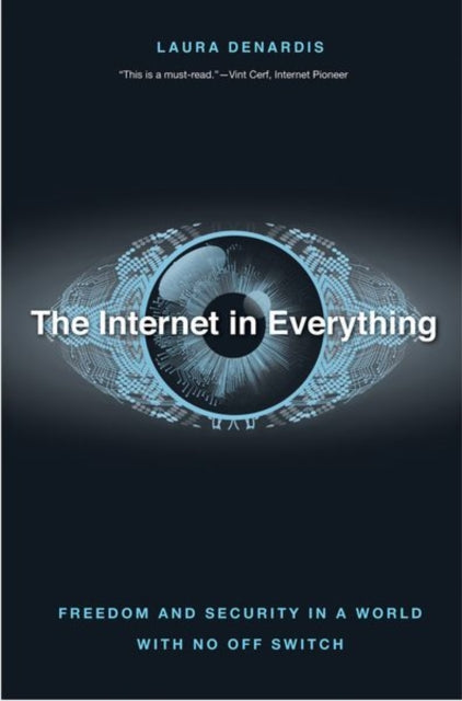 Internet in Everything: Freedom and Security in a World with No Off Switch