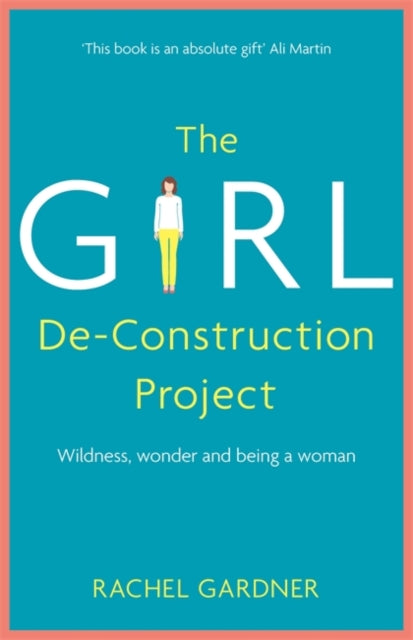 Girl De-Construction Project: Wildness, wonder and being a woman
