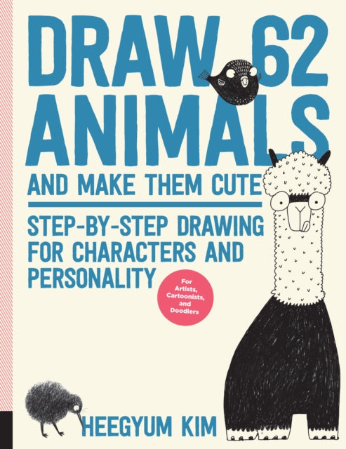 Draw 62 Animals and Make Them Cute: Step-by-Step Drawing for Characters and Personality *For Artists, Cartoonists, and Doodlers*
