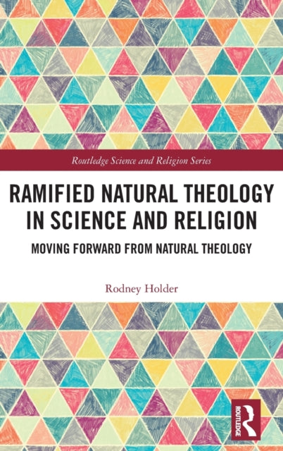 Ramified Natural Theology in Science and Religion: Moving Forward from Natural Theology